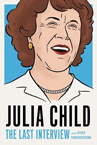 Full Download Julia Child: The Last Interview: and Other Conversations - Julia Child | PDF