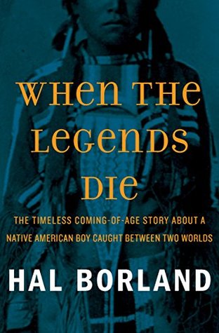 Read When the Legends Die: The Timeless Coming-of-Age Story about a Native American Boy Caught Between Two Worlds - Hal Borland | ePub