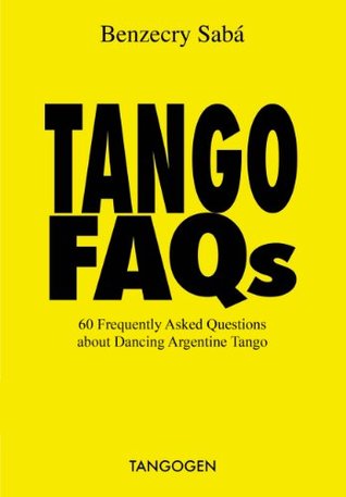 Download Tango FAQs - 60 Frequently Asked Questions about dancing Argentine Tango - Gustavo Benzecry Sabá file in ePub