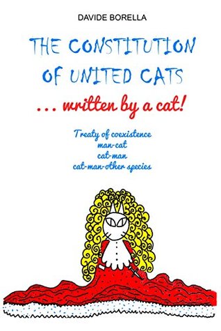 Download The Constitution of United Cats written by a cat!: Treaty of coexistence man-cat, cat man, cat-man-other species (Dr. Miaus notes Book 1) - Davide Borella Davide Borella | PDF