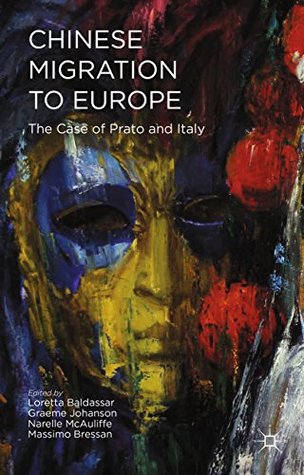 Read Online Chinese Migration to Europe: Prato, Italy, and Beyond - Graeme Johanson | PDF
