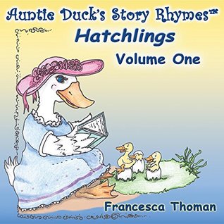 Download Auntie Duck's Story Rhymes: Hatchlings: Volume One - Francesca Thoman | PDF
