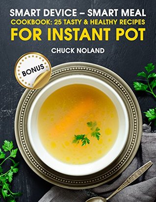 Download Smart device - Smart meal: Cookbook: 25 tasty & healthy recipes for Instant pot - Chuck Noland file in PDF