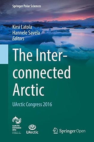 Read Online The Interconnected Arctic — UArctic Congress 2016 (Springer Polar Sciences) - Kirsi Latola file in ePub