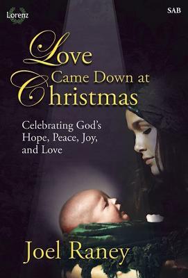 Download Love Came Down at Christmas: Celebrating God's Hope, Peace, Joy, and Love - Joel Raney | PDF