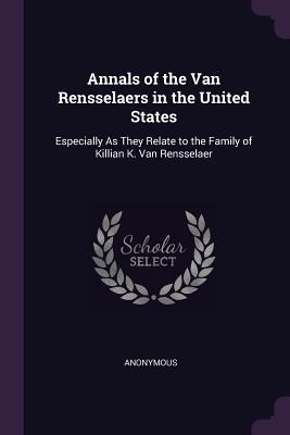 Read Annals of the Van Rensselaers in the United States: Especially as They Relate to the Family of Killian K. Van Rensselaer - Anonymous file in PDF