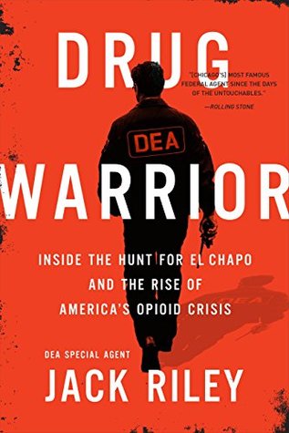 Read Online Drug Warrior: Inside the Hunt for El Chapo and the Rise of America's Opioid Crisis - Jack Riley file in PDF