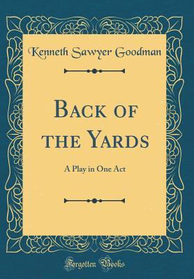 Full Download Back of the Yards: A Play in One Act (Classic Reprint) - Kenneth Sawyer Goodman file in ePub