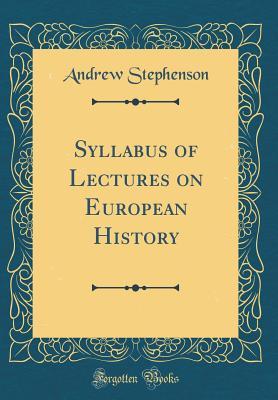 Read Online Syllabus of Lectures on European History (Classic Reprint) - Andrew Stephenson | ePub