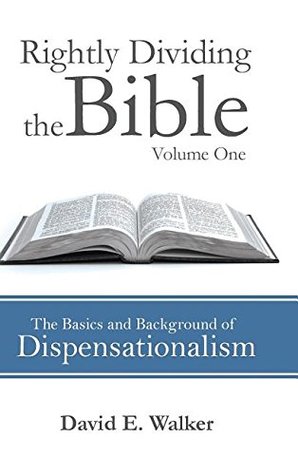 Read Rightly Dividing the Bible Volume One: The Basics and Background of Dispensationalism - David E. Walker file in ePub