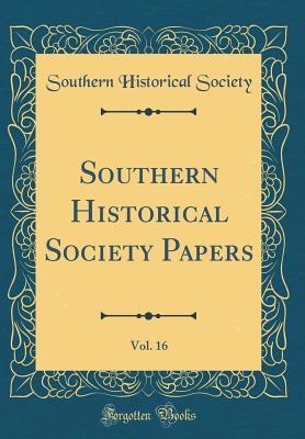 Download Southern Historical Society Papers, Vol. 16 (Classic Reprint) - Southern Historical Society file in PDF