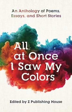 Download All at Once I Saw My Colors: An Anthology of Poems, Essays, and Short Stories - Z Publishing file in PDF