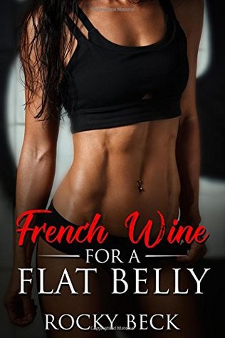 Download French Wine For a Flat Belly: How do we lose weight in this modern life? - Rocky Beck file in PDF