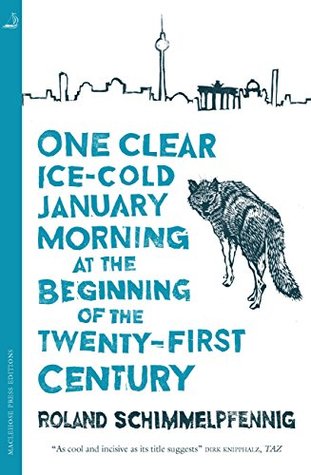 Read One Clear Ice-cold January Morning at the Beginning of the 21st Century - Roland Schimmelpfennig | PDF