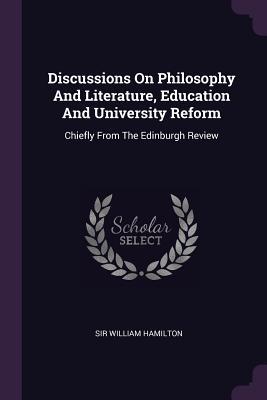 Download Discussions on Philosophy and Literature, Education and University Reform: Chiefly from the Edinburgh Review - William Hamilton | PDF
