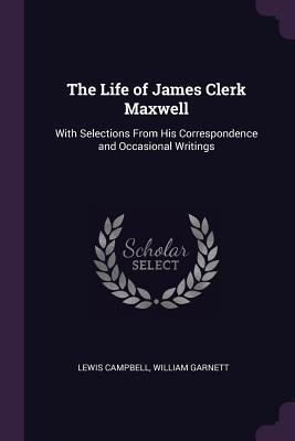 Download The Life of James Clerk Maxwell: With Selections from His Correspondence and Occasional Writings - Lewis Campbell | ePub