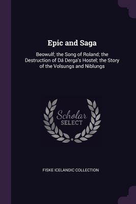 Download Epic and Saga: Beowulf; The Song of Roland; The Destruction of D� Derga's Hostel; The Story of the Volsungs and Niblungs - Fiske Icelandic Collection file in PDF
