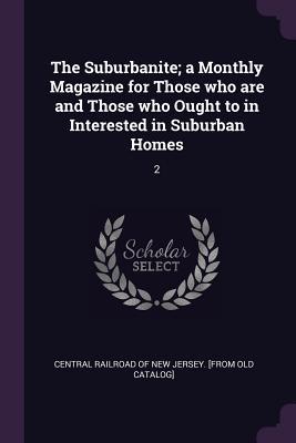 Download The Suburbanite; A Monthly Magazine for Those Who Are and Those Who Ought to in Interested in Suburban Homes: 2 - Central Railroad of New Jersey [From Ol file in PDF