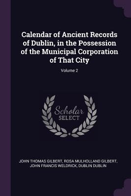 Full Download Calendar of Ancient Records of Dublin, in the Possession of the Municipal Corporation of That City; Volume 2 - Dublin (Ireland) | PDF