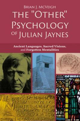 Full Download The other Psychology of Julian Jaynes: Ancient Languages, Sacred Visions, and Forgotten Mentalities - Brian J McVeigh file in PDF