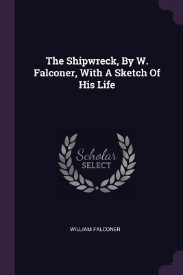 Download The Shipwreck, by W. Falconer, with a Sketch of His Life - William Falconer | ePub
