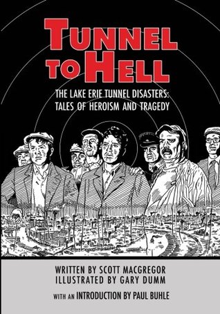 Read Tunnel to Hell: The Lake Erie Tunnel Disasters-Tales of Heroism and Tragedy - Scott Macgregor file in ePub