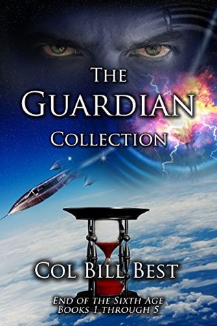 Read Online The Guardian Collection: End of the Sixth Age, Books 1 through 5 - Col Bill Best file in ePub