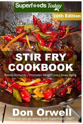 Download Stir Fry Cookbook: Over 235 Quick & Easy Gluten Free Low Cholesterol Whole Foods Recipes Full of Antioxidants & Phytochemicals - Don Orwell file in ePub