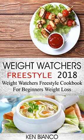 Download Weight Watchers Freestyle 2018: Weight Watchers Freestyle Cookbook For Beginners Weight Loss - Ken Bianco file in PDF