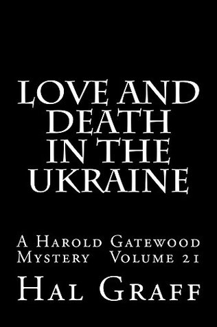 Read Love And Death In The Ukraine: A Harold Gatewood Mystery Volume 21 - Hal Graff file in ePub