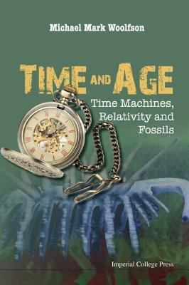 Download Time and Age: Time Machines, Relativity and Fossils - Michael Mark Woolfson | PDF