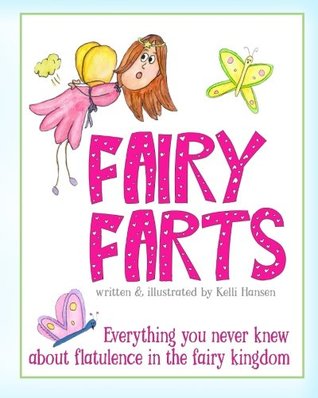 Download Fairy Farts: Everything You Never Knew About Flatulence in the Fairy Kingdom - Kelli Hansen | PDF