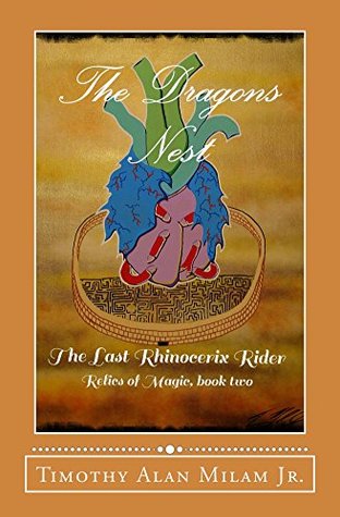 Full Download The Dragons Nest: The Last Rhinocerix Rider (Relics of Magic Book 2) - Timothy Alan Milam Jr | ePub