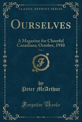 Download Ourselves, Vol. 1: A Magazine for Cheerful Canadians; October, 1910 (Classic Reprint) - Peter McArthur file in ePub