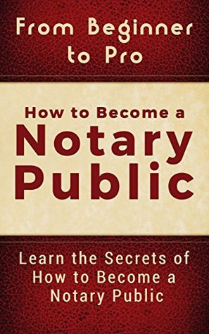 Read From Beginner to Pro: How to Become a Notary Public: Learn the Secrets of How to Become a Notary Public - Jackson Carter file in ePub
