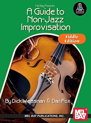 Read Online A Guide to Non-Jazz Improvisation: Fiddle Edition - Dick Weissman file in ePub