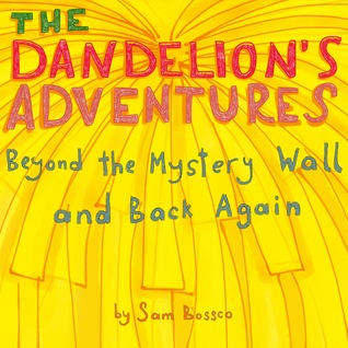 Download The Dandelion's Adventure: Beyond the Mystery Wall and Back Again - Sam Bossco | ePub