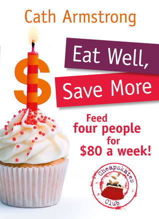 Read Eat Well, Save More: Feed 4 people for $80 a week - Cath Armstrong file in ePub