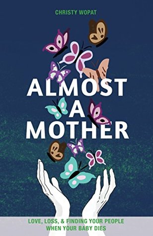 Download Almost a Mother: Love, Loss, and Finding Your People When Your Baby Dies - Christy Wopat file in PDF