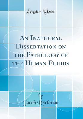 Read Online An Inaugural Dissertation on the Pathology of the Human Fluids (Classic Reprint) - Jacob Dyckman file in ePub