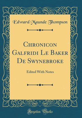 Full Download Chronicon Galfridi Le Baker de Swynebroke: Edited with Notes (Classic Reprint) - Edward Maunde Thompson file in PDF