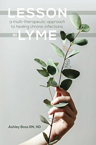 Download Lesson In Lyme: A multi-therapeutic approach to healing chronic infections - Ashley Boss file in ePub