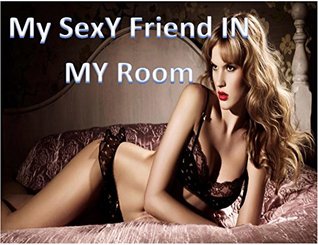 Full Download A sexy friend: my husband friend in my room (126272 Book 636362) - dmk dmk | PDF