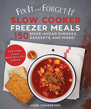 Full Download Fix-It and Forget-It Slow Cooker Freezer Meals: 150 Make-Ahead Dinners, Desserts, and More! - Hope Comerford | PDF