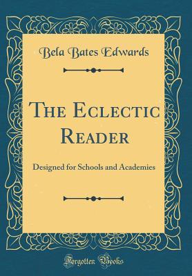 Download The Eclectic Reader: Designed for Schools and Academies (Classic Reprint) - Bela Bates Edwards file in PDF