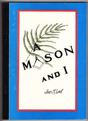 Read Online A Mason and I - A Woman's Discovery of Freemasonry - Joan M. Leaf file in ePub
