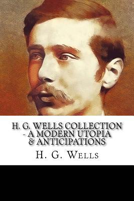 Full Download H. G. Wells Collection - A Modern Utopia & Anticipations - H.G. Wells | ePub