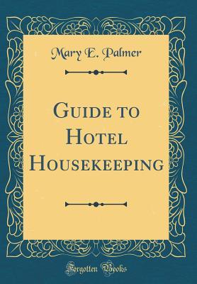 Read Guide to Hotel Housekeeping (Classic Reprint) - Mary E. Palmer file in PDF