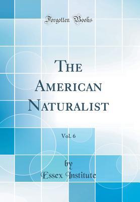 Full Download The American Naturalist, Vol. 6 (Classic Reprint) - Essex Institute | PDF