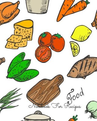 Full Download Notebook For Recipes: Journal Notebook. Recipe Keeper, Organizer To Write In, Storage for Your Family Recipes. Blank Book. Empty Fill in Cookbook Template 8 by 10in 100 pages -  | PDF